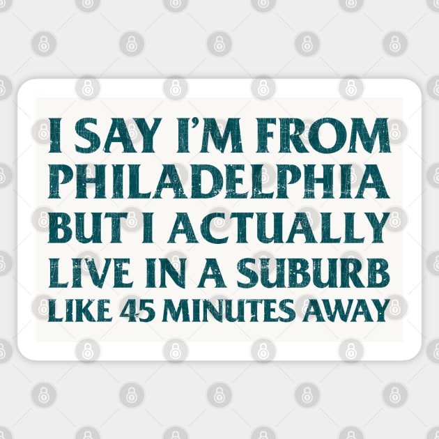 I Say I'm From Philadelphia ... But I Actually Live In A Suburb Like 45 Minutes Away Sticker by DankFutura